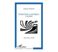 Enseigner la musique : un défi - Raphaële Vançon - L'harmattan - broché - Livre