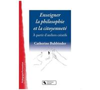 Enseigner La Philosphie Et La Citoyenneté - A Partir D'ateliers Créatifs