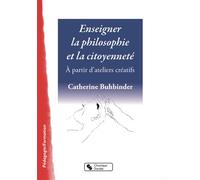 Enseigner la philosphie et la citoyennete À partir d'ateliers créatifs - Catherine Buhbinder - Chronique Sociale - broché - Guide