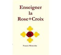 Enseigner la Rose+Croix Francis Meinsohn (Auteur)