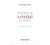 Enseigner la vérité à l'école? Quels enjeux ? - Dominique Borne - Armand Colin - broché - Essai
