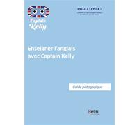 Enseigner l'anglais avec Captain Kelly - Guide pédagogique - Séraphine Lansonneur - Belin Éducation - broché - Manuel
