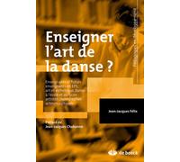 Enseigner l'art de la danse ? Enseignants et futurs enseignants en EPS, art et esthétique, danse à l'école et au lycée, artistes chorégraphes, acteurs culturels - Jean-Charles Chabanne - De Boeck Supé