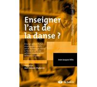 Enseigner L'art De La Danse ? - L'acte Artistique De Danser Et Les Fondements Épistémologiques De La Didactique De Son Enseignement