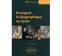 Enseigner le biographique au lycée - Muriel Tenne - Ellipses - broché - Essai
