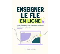 Enseigner le FLE en ligne: Guide pratique pour créer et développer son activité de professeur indépendant
