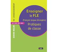 Enseigner le FLE (Français Langue Etrangère): Pratiques de classe