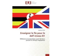 Enseigner Le Fle Pour Le Delf Niveau B1 - Réflexions Et Propositions Ayant Fait Leurs Preuves En Afrique Anglophone