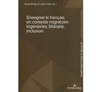 Enseigner Le Français En Contexte Migratoire : Ingénieries, Littératie, Inclusion