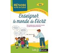 Enseigner le monde de l'écrit - Des projets pour construire le sens, le code et le geste d'écriture - Cycle 1 Grande Section Maternelle - Méthode testée en classe - Nouveauté 2021