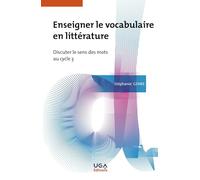 Enseigner le vocabulaire en littérature: Discuter le sens des mots au cycle 3