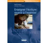Enseigner l'ecriture revenir a l'essentiel