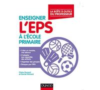 Enseigner l'EPS à l'école primaire - La boîte à outils du professeur: La boite à outîls du professeur