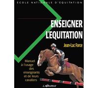 Enseigner l'équitation Manuel à l'usage des enseignants et de leurs cavaliers - Jean-Luc Force - Lavauzelle - broché - Guide