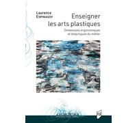 Enseigner les arts plastiques Dimensions ergonomiques et didactiques du métier - Laurence Espinassy - Presses Universitaires Rennes - broché - Manuel
