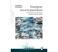 Enseigner les arts plastiques Dimensions ergonomiques et didactiques du métier - Laurence Espinassy - Presses Universitaires Rennes - broché - Manuel