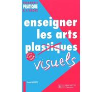 Enseigner Les Arts Visuels. Edition 2002