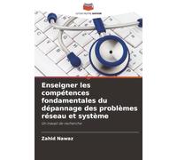 Enseigner les compétences fondamentales du dépannage des problèmes réseau et système: Un travail de recherche