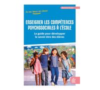Enseigner les compétences psychosociales à l'école Le guide pour développer le savoir-être des élèves - Bérénice André - Esf - broché - Guide