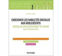 Enseigner les habiletés sociales aux adolescents - Niveau de développement 13-18 ans: Avec la méthode GACS