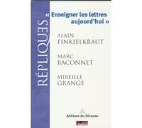 Enseigner les lettres aujourd'hui Alain Finkielkraut (Auteur), Mireille Grange (Auteur), Marc Baconnet (Auteur)