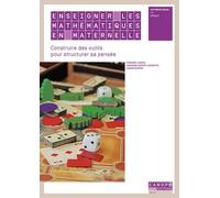 Enseigner Les Mathématiques En Maternelle - Construire Des Outils Pour Structurer La Pensée