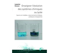 Enseigner l'évolution des systèmes chimiques au lycée Savoirs et modèles, raisonnements d'élèves, pratiques enseignantes - Isabelle Kermen - Presses Universitaires Rennes - broché - Scolaire / Univers