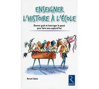 Enseigner l'histoire à l'école: Donner goût et interroger le passé pour faire sens aujourd'hui