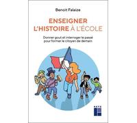Enseigner l'histoire à l'école Donner goût et interroger le passé pour faire sens aujourd'hui - Benoît Falaize - Retz Eds - broché - Essai