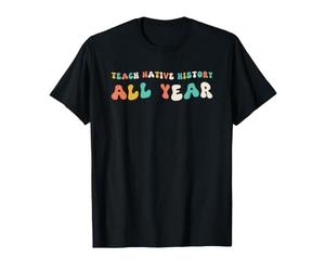 Enseigner l'histoire autochtone Toute l'année La fierté autochtone T-Shirt