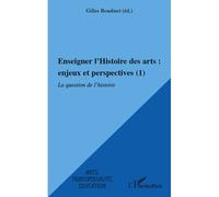 Enseigner l'Histoire des arts : enjeux et perspectives (1) La question de l'histoire - Gilles Boudinet - L'harmattan - broché - Livre