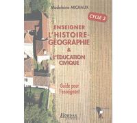 Enseigner l'histoire-géographie et l'éducation civique Cycle 3: Guide pour l'enseignant