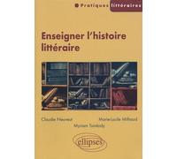 Enseigner l'histoire littéraire - Claudie Neuveut - Ellipses - broché - Guide