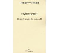 Enseigner Lieux et usages du monde II - Hubert Vincent - L'harmattan - broché - Etude