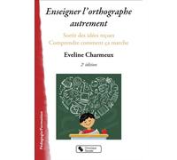 Enseigner l'orthographe autrement Sortir des idées reçues - Comprendre comment ça marche - Eveline Charmeux - Chronique Sociale - broché - Etude