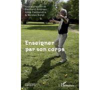 Enseigner par son corps - Bernard Andrieu - L'harmattan - broché - Etude