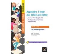 Apprendre À Jouer Aux Échecs En Classe Cycle 1-2-3 - Travailler Les Compétences Du Socle Commun - Développer Les Compétences Psychosociales - Favoriser L'interdisciplinarité