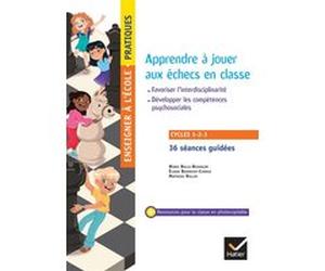 Enseigner pratiques - Apprendre à jouer aux échecs en ycles 1, 2 et 3 Marie Bolle-Besançon (Auteur), Matthieu Rollin (Auteur), Elodie Bonnefoy-Cudraz (Auteur)