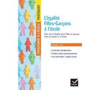 Enseigner pratiques - L'égalité Filles-Garçons à l'école - Cycles 1, 2 et 3 Gaëtan Félici (Auteur), Céline Baey-Maillard (Auteur), Sandrine Schuler (Auteur)