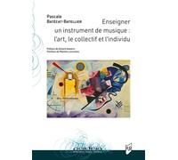 Enseigner un instrument de musique Un art de faire entre collectif et individu. Analyse de pratique dans l'action conjointe professeur-élève en didactique musicale - Pascale Batézat-Batellier - Presse