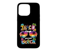 Enseignez, Je pensais Que Vous aviez Dit : Vacances d'été à la Plage, Vie d'enseignant Coque pour iPhone 15 Pro Max