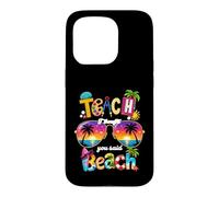 Enseignez, Je pensais Que Vous aviez Dit : Vacances d'été à la Plage, Vie d'enseignant Coque pour iPhone 15 Pro