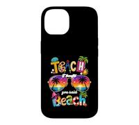 Enseignez, Je pensais Que Vous aviez Dit : Vacances d'été à la Plage, Vie d'enseignant Coque pour iPhone 14