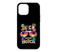 Enseignez, Je pensais Que Vous aviez Dit : Vacances d'été à la Plage, Vie d'enseignant Coque pour iPhone 12 Pro Max