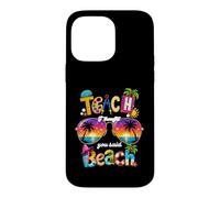 Enseignez, Je pensais Que Vous aviez Dit : Vacances d'été à la Plage, Vie d'enseignant Coque pour iPhone 14 Pro Max