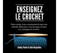 Enseignez le Crochet: Faites croître votre communauté & créez une clientèle fidèle pour votre boutique de laine en y enseignant le crochet.