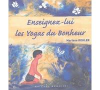 Enseignez-lui les yogas du bonheur - Mariane Kohler - Medicis Eds - broché - Guide