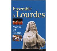Ensemble à Lourdes: Manuel du pélerin