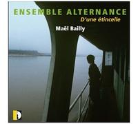 Ensemble Alternance – Bailly – D'une Etincelle – CD – Stradivarius