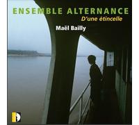 Ensemble Alternance - Bailly: D'une Etincelle [Compact Discs]